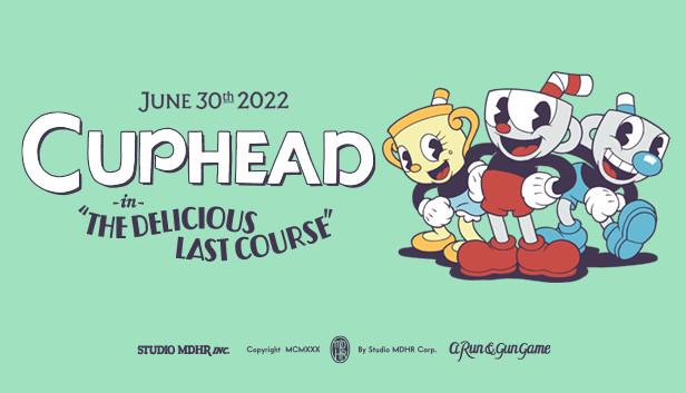 Cuphead - The Delicious Last Course trên Steam