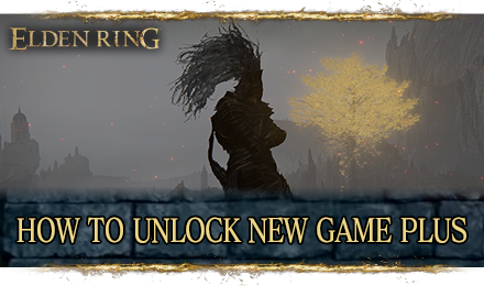 How to Unlock New Game Plus | Elden Ring｜Game8