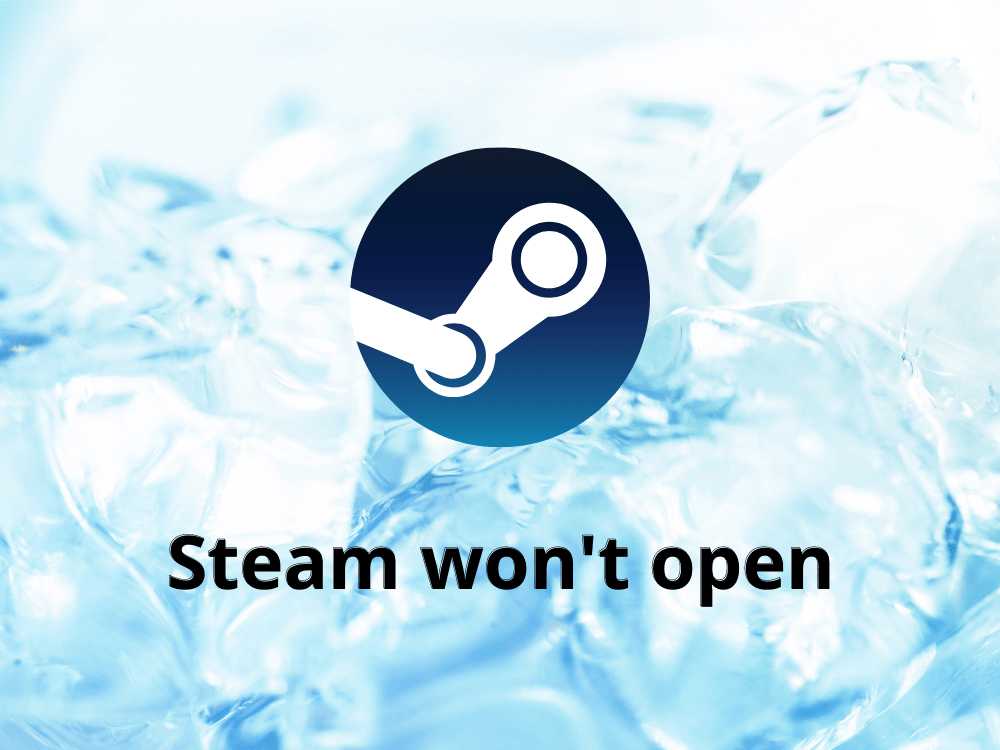 Steam Won't Open: How to FIX Steam Not Opening (18 Possible Solutions)