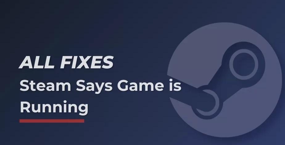 Solution: Steam says Game is Running - TechFandu