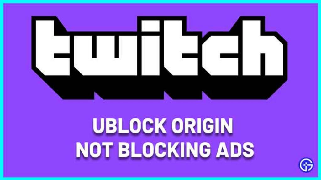 ublock Origin Not Blocking Twitch Ads Fix (2022) - Gamer Tweak