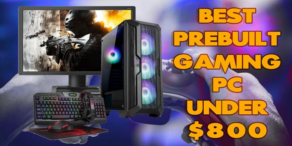 Top 5 Best Prebuilt Gaming PC Under $800 - My Games Review