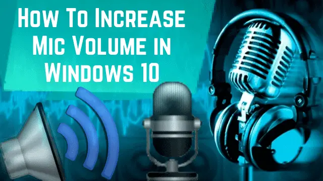 How To Increase Mic Volume In Windows 10 For Clear Communication