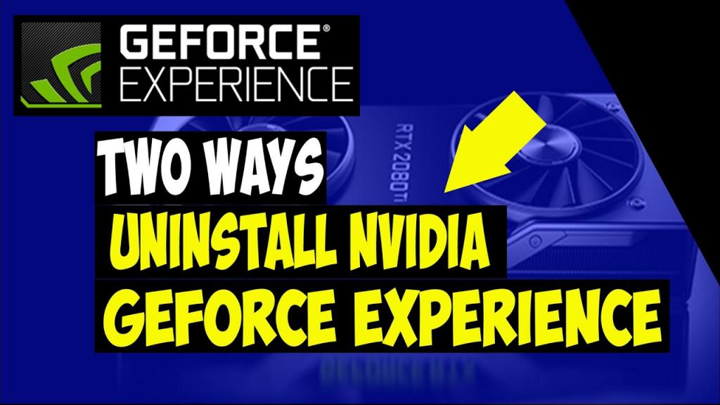 How To Uninstall Geforce Experience Update 05/2024